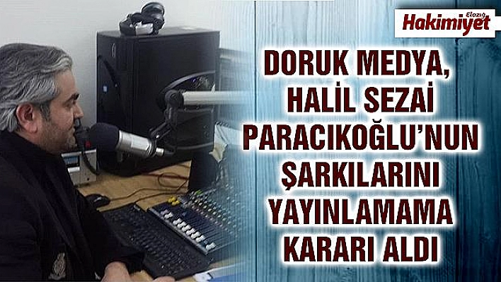 Elazığ'daki radyolar Halil Sezai şarkıları yayınlamama kararı aldı