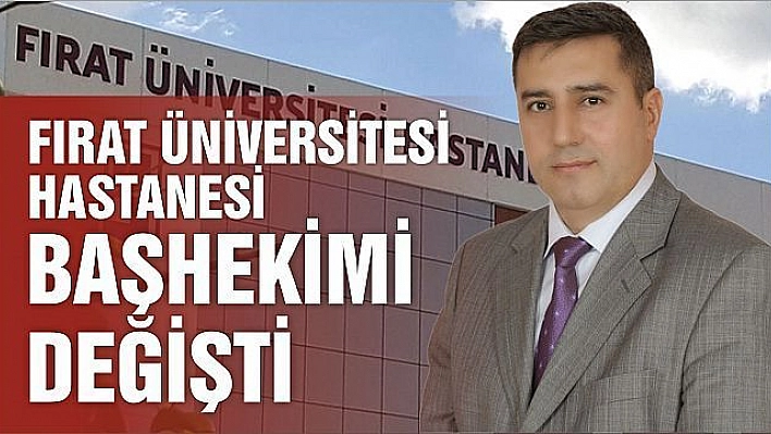 Fırat Üniversitesi Hastanesi Başhekimi Değişti