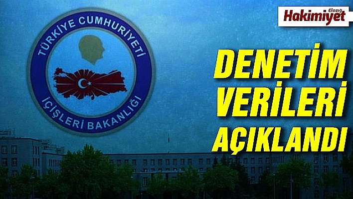 İçişleri Bakanlığı denetim sonuçlarını sayısal verilerle açıkladı