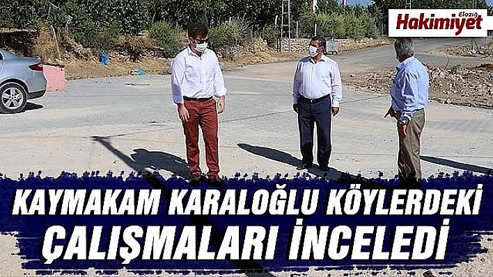 KAYMAKAM  BÜNYAMİN KARALOĞLU, KİLİTLİ PARKE TAŞI ÇALIŞMALARINDA İNCELEMELERDE BULUNDU