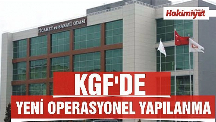 KGF'DE YENİ OPERASYONEL YAPILANMA