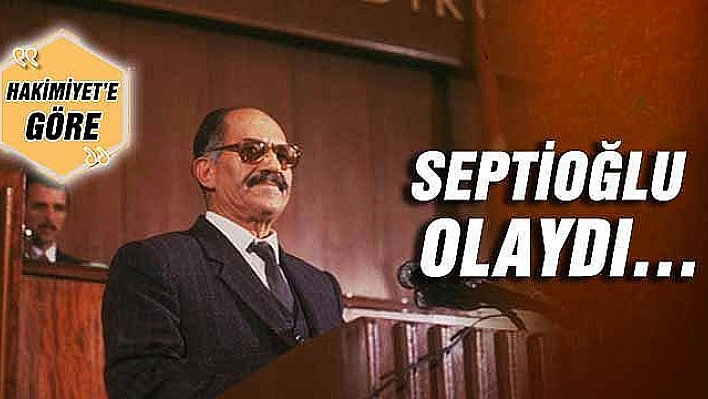 SEPTİOĞLU OLAYDI…