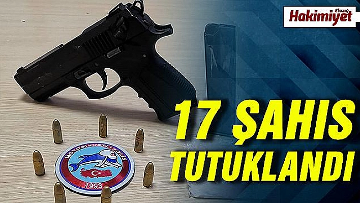 Son bir haftada 17 şüpheli tutuklandı