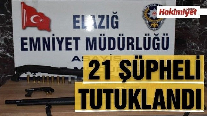 21 şüpheli tutuklandı