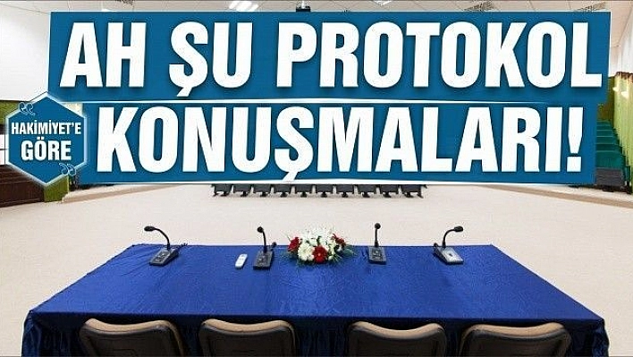 AH ŞU PROTOKOL KONUŞMALARI!