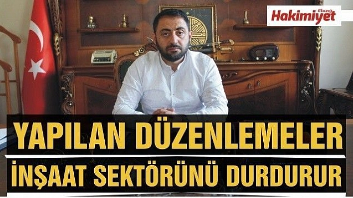 AVCIL: YAPILAN DÜZENLEMELER İNŞAAT SEKTÖRÜNÜ , 250 ALT SEKTÖRÜ VE KENTSEL DÖNÜŞÜMÜ DURDURUR'