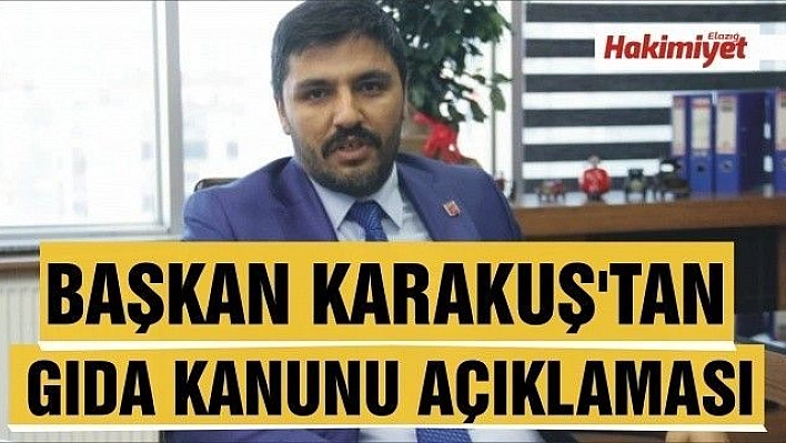 BAŞKAN KARAKUŞ'TAN GIDA KANUNU AÇIKLAMASI