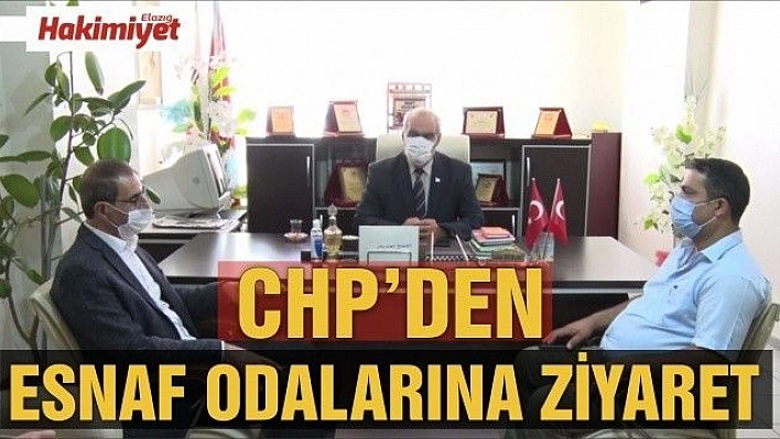 CHP'DEN ESNAF ODA BAŞKANLARINA ZİYARET