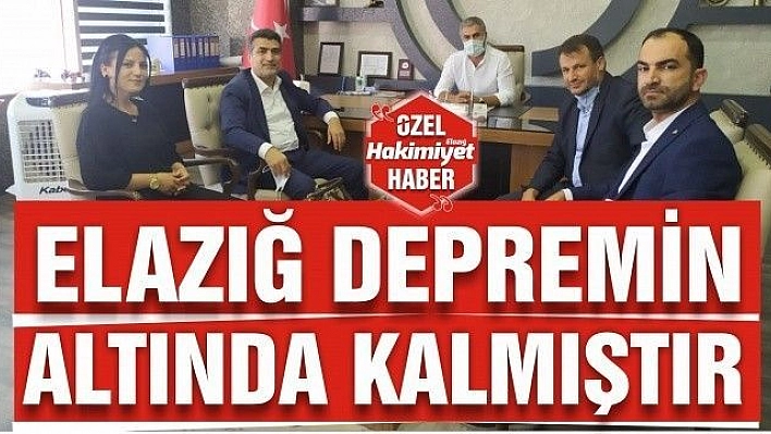 DAĞHAN:'ELAZIĞ DEPREMİN ALTINDA KALMIŞTIR'