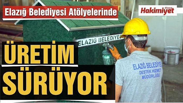 Elazığ Belediyesi Atölyelerinde Üretim Sürüyor