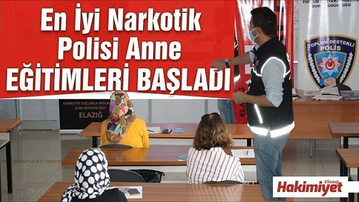 Elazığ'da 'En İyi Narkotik Polisi, Anne' projesi eğitimleri başladı