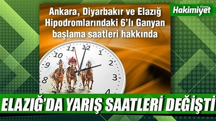 Elazığ'da ganyan başlama saati değişti