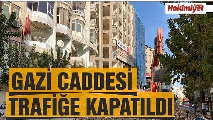 Elazığ'da Gazi Caddesi,yıkım çalışması nedeniyle kısmen kapatıldı