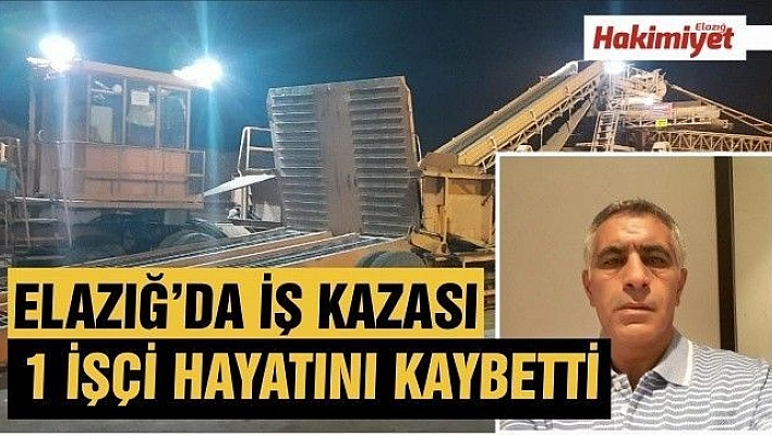 Elazığ'da iş kazası:1 ölü