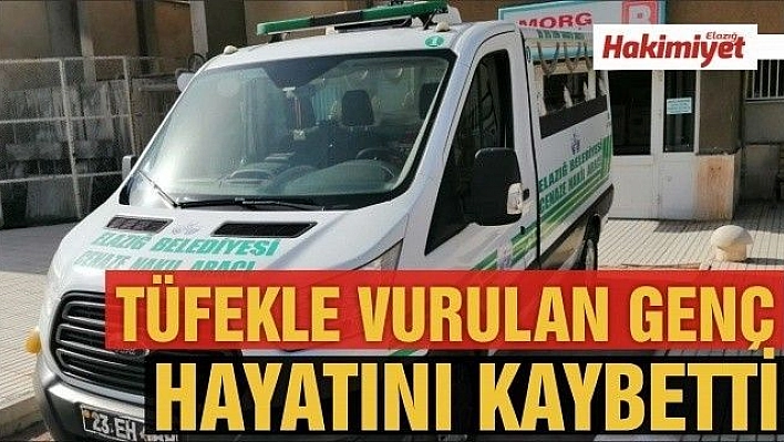 Elazığ'da tüfekle vurulan genç hayatını kaybetti