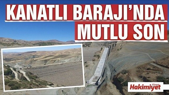 ELAZIĞ KANATLI BARAJI VE SULAMASINDA MUTLU SONA DOĞRU