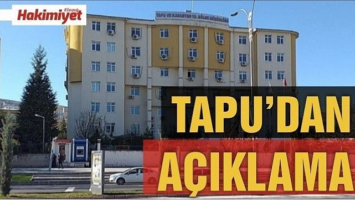  ELAZIĞ TAPU MÜDÜRLÜĞÜ: 'MESAİ KAVRAMI GÖZETİLMEDEN, MESAİ SONRASI DA ÇALIŞILMAKTADIR' 