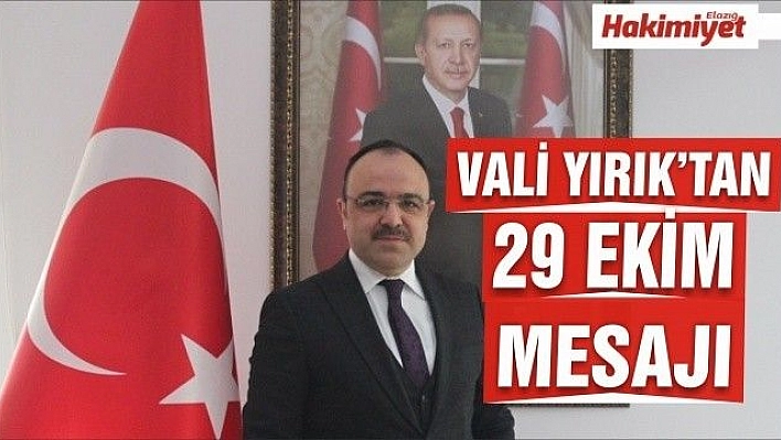 Elazığ Valisi'nden 29 Ekim Cumhuriyet Bayramı Mesajı