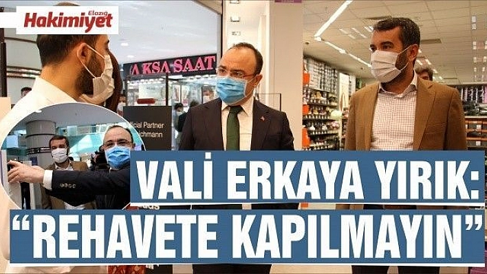 Elazığ Valisi Yırık'tan 'rehavete kapılmayın' uyarısı