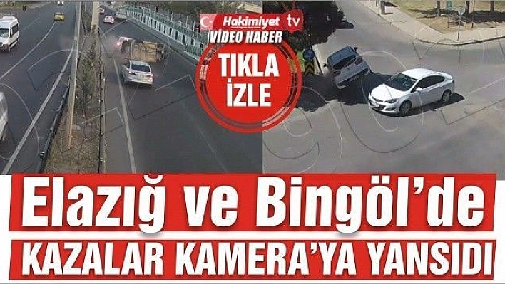 Elazığ ve Bingöl'de trafik kazaları kameraya yansıdı