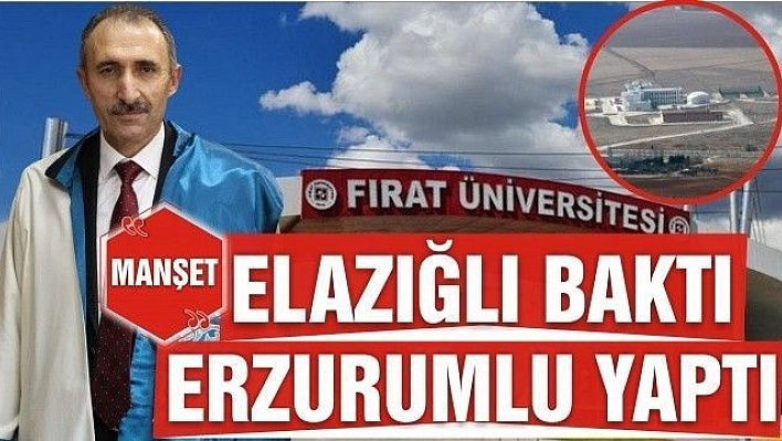 ELAZIĞLI BAKTI, ERZURUMLU YAPTI 