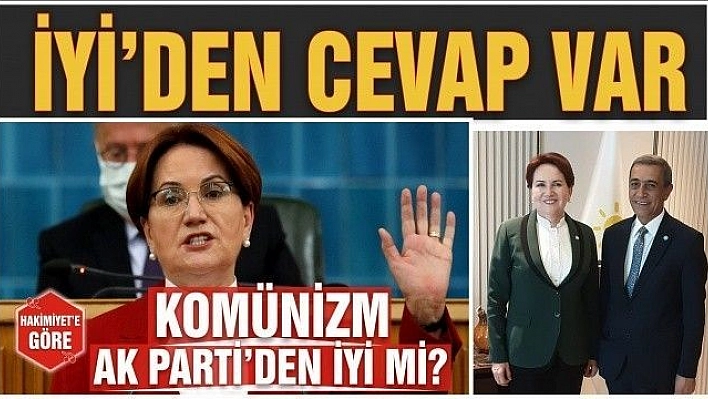 İYİ PARTİ'DEN CEVAP VAR: 'KOMİNİST PARTİSİ'NE GEÇERİZ AK PARTİ'YE GEÇMEYİZ