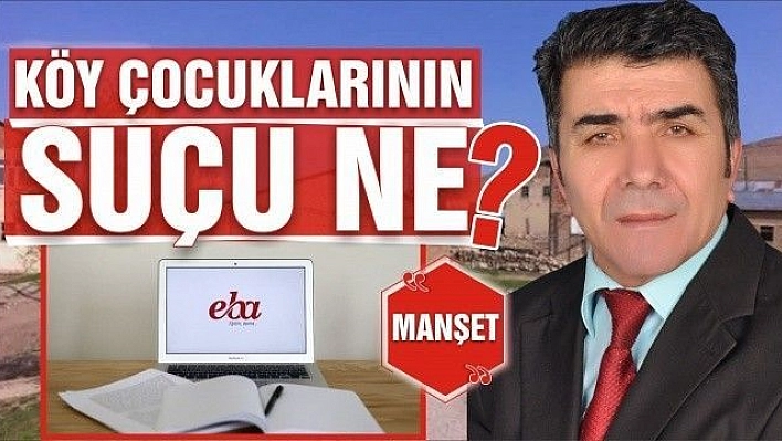 KÖY ÇOCUKLARININ SUÇU NE? 