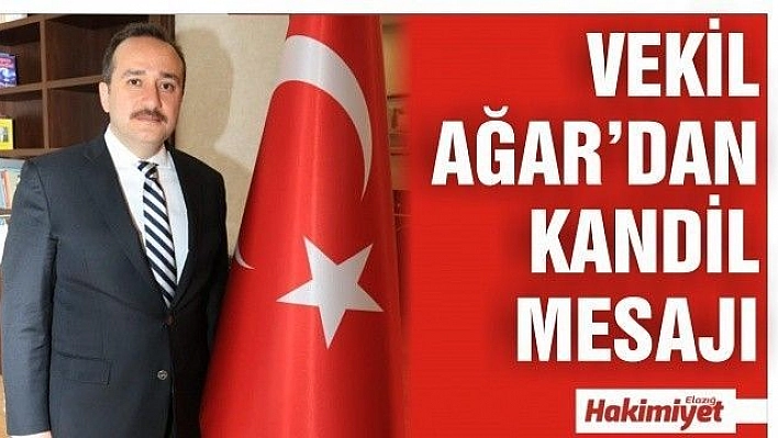  MİLLETVEKİLİ AĞAR'DAN MEVLİD KANDİLİ MESAJI 