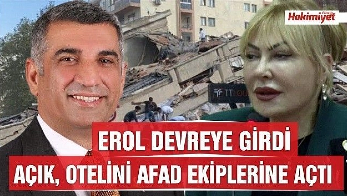 MİLLETVEKİLİ EROL DEVREYE GİRDİ,  YASEMİN AÇIK OTELİNİ AFAD EKİPLERİNE AÇTI