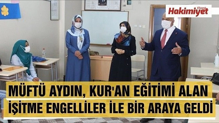 MÜFTÜ AYDIN, KUR'AN EĞİTİMİ ALAN İŞİTME ENGELLİLER İLE BİR ARAYA GELDİ 