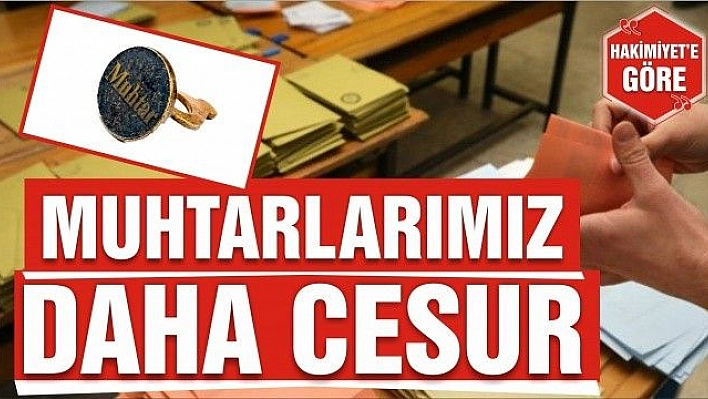 MUHTARLARIMIZ DAHA CESUR