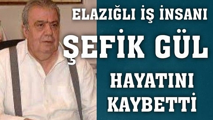 Şefik Gül Hayatını Kaybetti