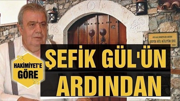 ŞEFİK GÜL'ÜN ARDINDAN