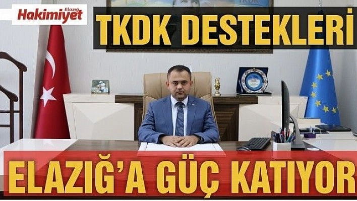 TKDK DESTEKLERİ  ELAZIĞ EKONOMİSİNE GÜÇ VERMEYE DEVAM EDİYOR