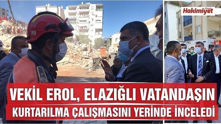 VEKİL EROL, ELAZIĞLI VATANDAŞIN KURTARILMA ÇALIŞMASINI YERİNDE İNCELEDİ