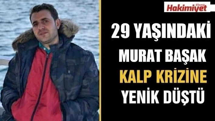  29 yaşında kalp krizine yenildi