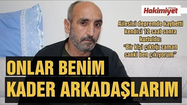 Ailesini depremde kaybetti kendisi 12 saat sonra kurtuldu:'Bir kişi çıktığı zaman sanki ben çıkıyorum'