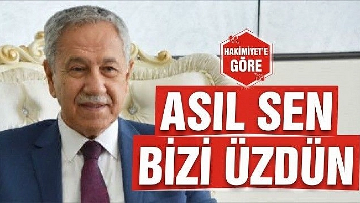 'ASIL SEN BİZİ ÜZDÜN'