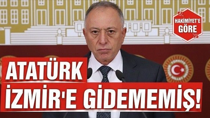 ATATÜRK İZMİR'E GİDEMEMİŞ!