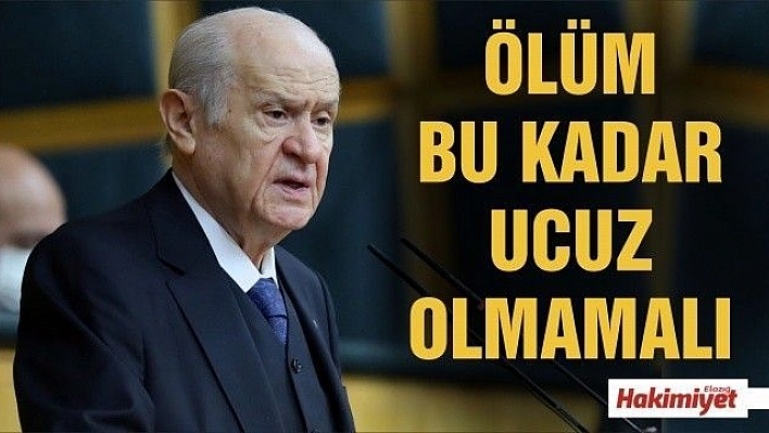 Bahçeli: 'Ölüm bu kadar ucuz olmamalıdır'