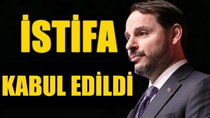 Bakan Albayrak'ın istifası kabul edildi