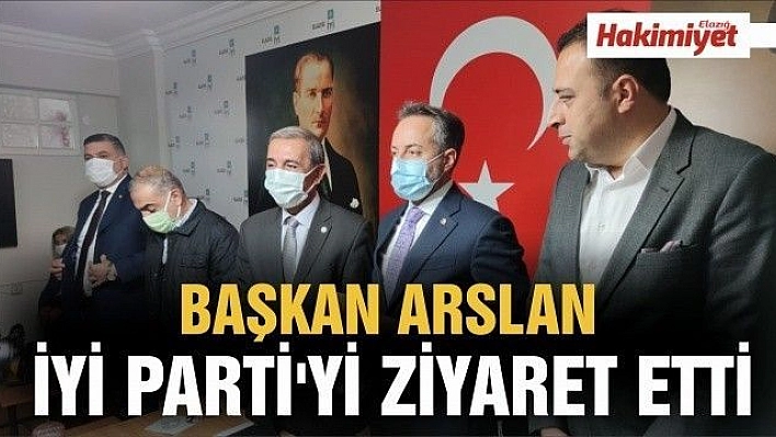 BAŞKAN ARSLAN,İYİ PARTİ'Yİ ZİYARET ETTİ 