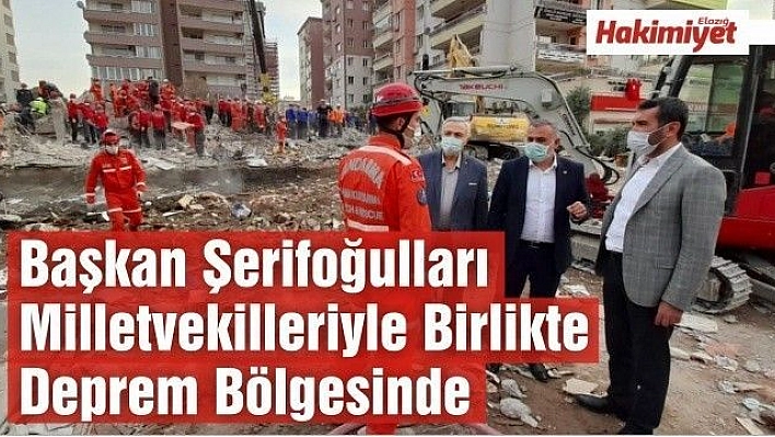 Başkan Şerifoğulları, Elazığ Milletvekilleriyle Birlikte Deprem Bölgesinde