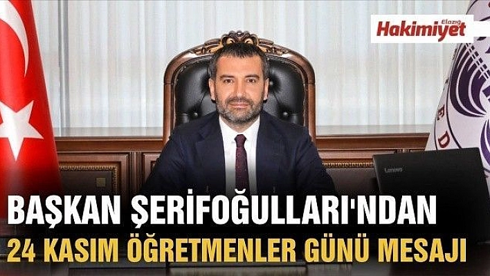 Başkan Şerifoğulları'ndan 24 Kasım Öğretmenler Günü Mesajı