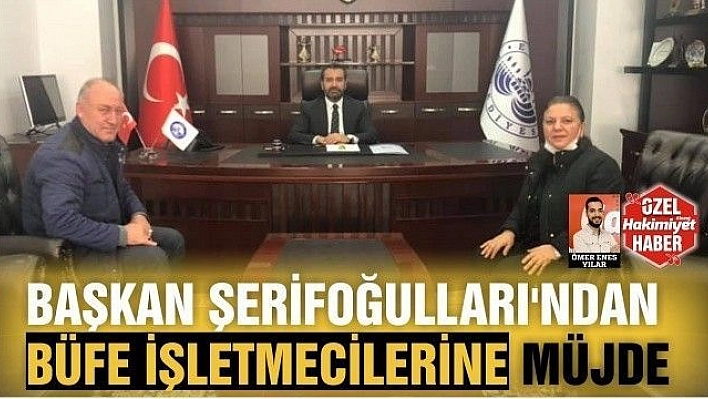 Başkan Şerifoğulları'ndan büfe işletmecilerine müjde