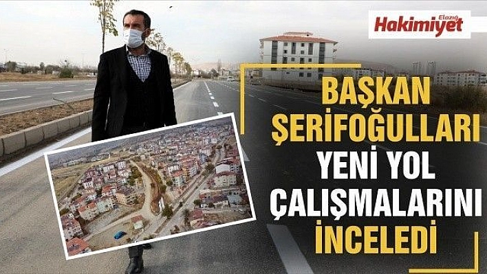 Başkan Şerifoğulları, Yeni Yol Çalışmalarını İnceledi