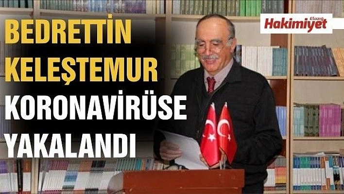 BEDRETTİN KELEŞTEMUR KORONAVİRÜSE YAKALANDI