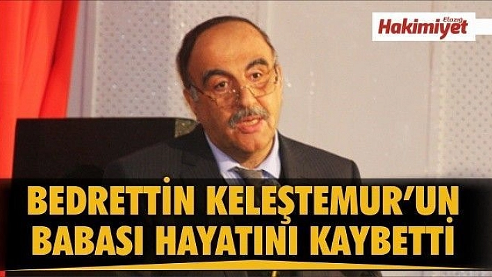 BEDRETTİN KELEŞTEMUR'UN BABASI VEFAT ETTİ