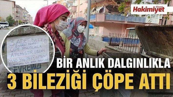 Bir anlık dalgınlıkla 3 bileziği çöpe attı