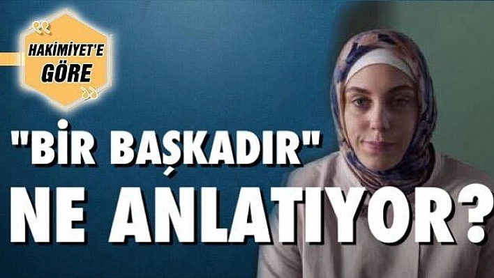 'BİR BAŞKADIR' NE ANLATIYOR?